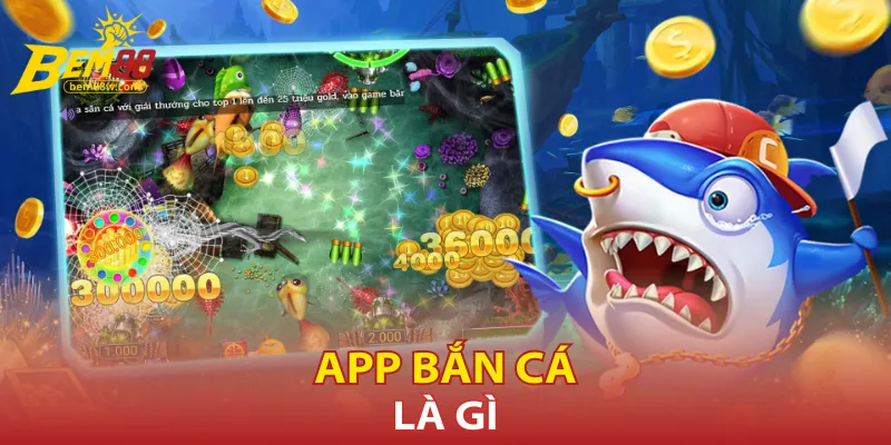 app-ban-ca-la-gi