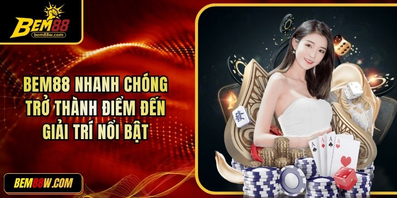 bem88-giai-tri-noi-bat