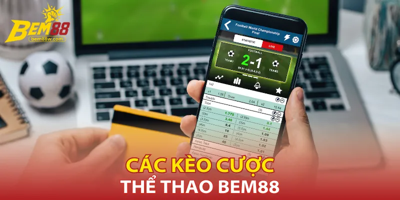 Các loại kèo phổ biến và cách chơi tại thể thao Bem88