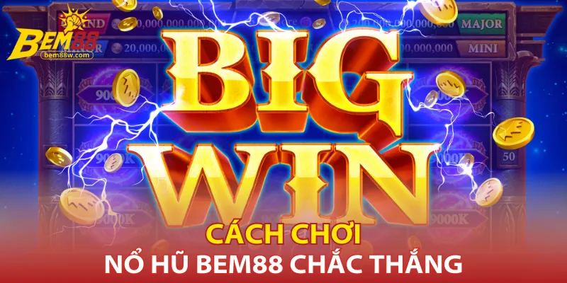 Cách chơi nổ hũ Bem88 chắc thắng