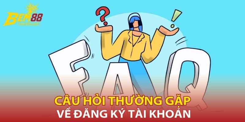 cau-hoi-thuong-gap-ve-dang-ky-tai-khoan