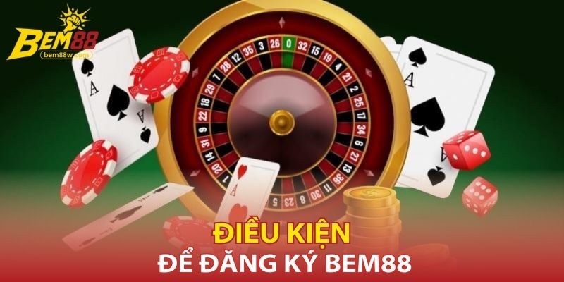 dieu-kien-de-dang-ky-bem88