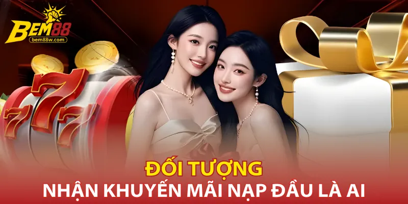 doi-tuong-nhan-khuyen-mai-nap-dau-la-ai