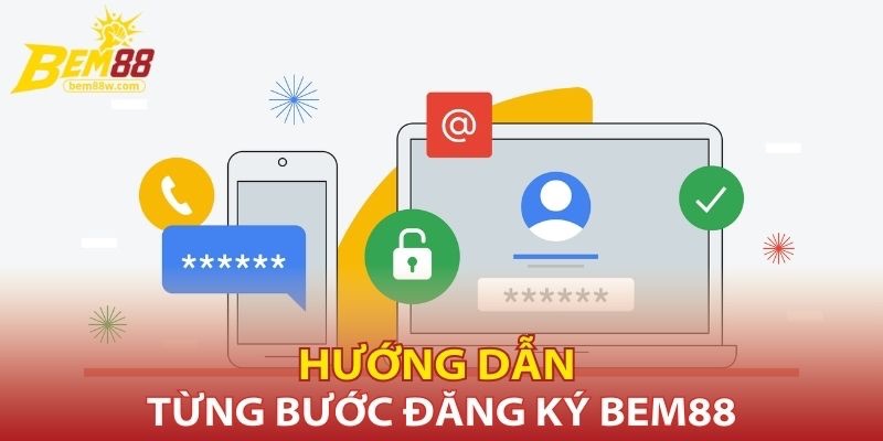 huong-dan-tung-buoc-dang-ky-bem88