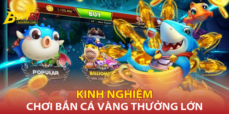 kinh-nghiem-choi-ban-ca-vang-thuong-lon