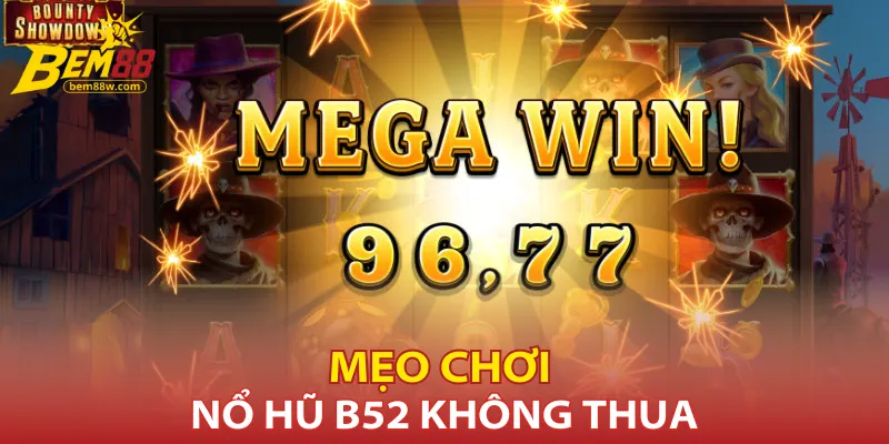 meo-choi-no-hu-b52-khong-thua