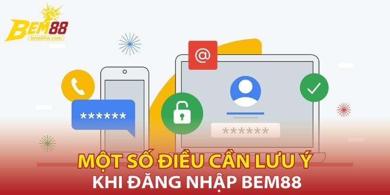 mot-so-dieu-can-luu-y-khi-dang-nhap-bem88