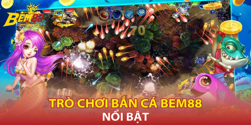 Các trò chơi bắn cá Bem88 được yêu thích nhất