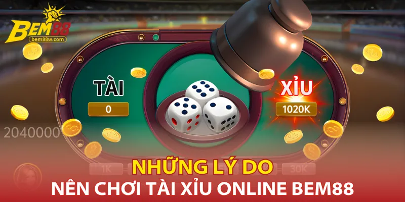 nhung-ly-do-nen-choi-tai-xiu-online-bem88