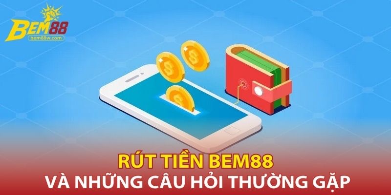 rut-tien-bem88-va-nhung-cau-hoi-thuong-gap