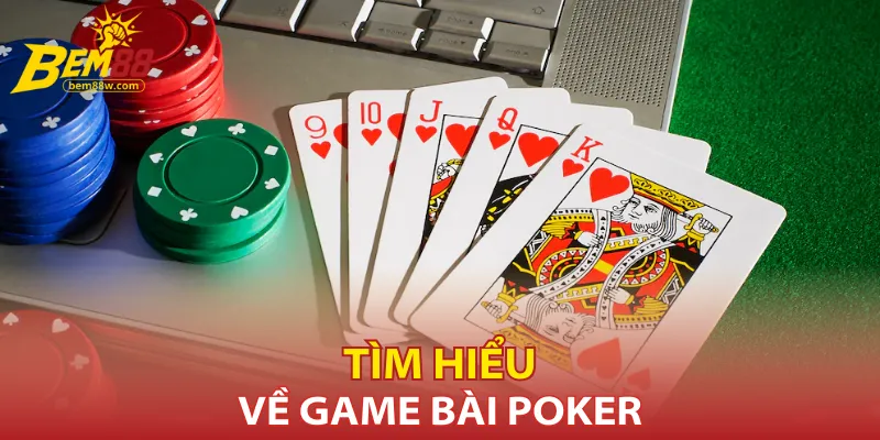 tim-hieu-ve-game-bai-poker